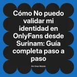 No puedo validar mi identidad en OnlyFans desde Surinam: Guía completa paso a paso