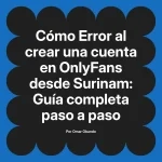 Error al crear una cuenta en OnlyFans desde Surinam: Guía completa paso a paso