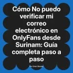 No puedo verificar mi correo electrónico en OnlyFans desde Surinam: Guía completa paso a paso