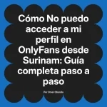 No puedo acceder a mi perfil en OnlyFans desde Surinam: Guía completa paso a paso