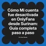 Mi cuenta fue desactivada en OnlyFans desde Surinam: Guía completa paso a paso