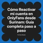 Reactivar mi cuenta en OnlyFans desde Surinam: Guía completa paso a paso