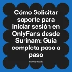 Solicitar soporte para iniciar sesión en OnlyFans desde Surinam: Guía completa paso a paso