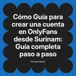 Guía para crear una cuenta en OnlyFans desde Surinam: Guía completa paso a paso