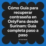 Guía para recuperar contraseña en OnlyFans desde Surinam: Guía completa paso a paso