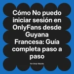 No puedo iniciar sesión en OnlyFans desde Guyana Francesa: Guía completa paso a paso