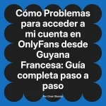 Problemas para acceder a mi cuenta en OnlyFans desde Guyana Francesa: Guía completa paso a paso
