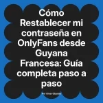 Restablecer mi contraseña en OnlyFans desde Guyana Francesa: Guía completa paso a paso