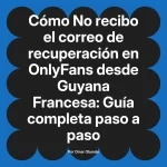 No recibo el correo de recuperación en OnlyFans desde Guyana Francesa: Guía completa paso a paso