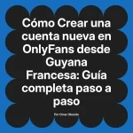 Crear una cuenta nueva en OnlyFans desde Guyana Francesa: Guía completa paso a paso