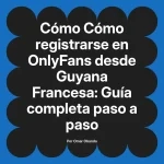 Cómo registrarse en OnlyFans desde Guyana Francesa: Guía completa paso a paso