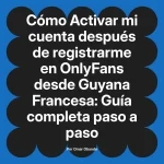 Activar mi cuenta después de registrarme en OnlyFans desde Guyana Francesa: Guía completa paso a paso