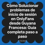Solucionar problemas de inicio de sesión en OnlyFans desde Guyana Francesa: Guía completa paso a paso