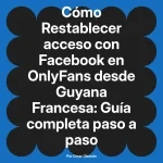 Restablecer acceso con Facebook en OnlyFans desde Guyana Francesa: Guía completa paso a paso
