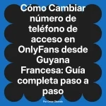 Cambiar número de teléfono de acceso en OnlyFans desde Guyana Francesa: Guía completa paso a paso