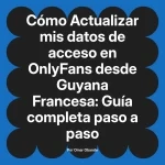 Actualizar mis datos de acceso en OnlyFans desde Guyana Francesa: Guía completa paso a paso