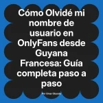 Olvidé mi nombre de usuario en OnlyFans desde Guyana Francesa: Guía completa paso a paso