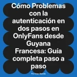 Problemas con la autenticación en dos pasos en OnlyFans desde Guyana Francesa: Guía completa paso a paso