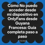 No puedo acceder desde mi dispositivo en OnlyFans desde Guyana Francesa: Guía completa paso a paso