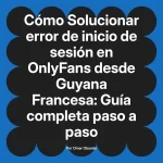 Solucionar error de inicio de sesión en OnlyFans desde Guyana Francesa: Guía completa paso a paso
