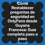 Restablecer preguntas de seguridad en OnlyFans desde Guyana Francesa: Guía completa paso a paso