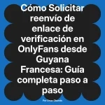 Solicitar reenvío de enlace de verificación en OnlyFans desde Guyana Francesa: Guía completa paso a paso