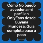 No puedo acceder a mi perfil en OnlyFans desde Guyana Francesa: Guía completa paso a paso