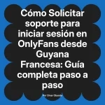 Solicitar soporte para iniciar sesión en OnlyFans desde Guyana Francesa: Guía completa paso a paso