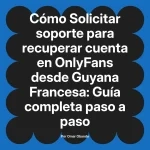 Solicitar soporte para recuperar cuenta en OnlyFans desde Guyana Francesa: Guía completa paso a paso
