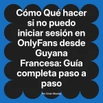 Qué hacer si no puedo iniciar sesión en OnlyFans desde Guyana Francesa: Guía completa paso a paso