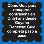 Guía para recuperar contraseña en OnlyFans desde Guyana Francesa: Guía completa paso a paso