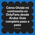 Olvidé mi contraseña en OnlyFans desde Aruba: Guía completa paso a paso