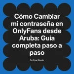 Cambiar mi contraseña en OnlyFans desde Aruba: Guía completa paso a paso