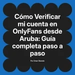 Verificar mi cuenta en OnlyFans desde Aruba: Guía completa paso a paso