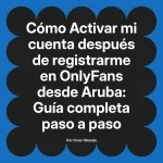 Activar mi cuenta después de registrarme en OnlyFans desde Aruba: Guía completa paso a paso