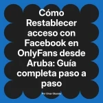 Restablecer acceso con Facebook en OnlyFans desde Aruba: Guía completa paso a paso