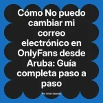 No puedo cambiar mi correo electrónico en OnlyFans desde Aruba: Guía completa paso a paso