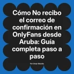 No recibo el correo de confirmación en OnlyFans desde Aruba: Guía completa paso a paso
