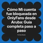 Mi cuenta fue bloqueada en OnlyFans desde Aruba: Guía completa paso a paso