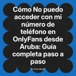 No puedo acceder con mi número de teléfono en OnlyFans desde Aruba: Guía completa paso a paso