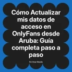Actualizar mis datos de acceso en OnlyFans desde Aruba: Guía completa paso a paso