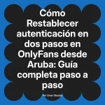 Restablecer autenticación en dos pasos en OnlyFans desde Aruba: Guía completa paso a paso
