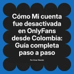 Mi cuenta fue desactivada en OnlyFans desde Colombia: Guía completa paso a paso