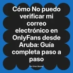 No puedo verificar mi correo electrónico en OnlyFans desde Aruba: Guía completa paso a paso
