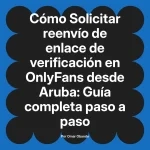 Solicitar reenvío de enlace de verificación en OnlyFans desde Aruba: Guía completa paso a paso