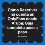 Reactivar mi cuenta en OnlyFans desde Aruba: Guía completa paso a paso