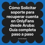Solicitar soporte para recuperar cuenta en OnlyFans desde Aruba: Guía completa paso a paso
