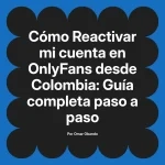 Reactivar mi cuenta en OnlyFans desde Colombia: Guía completa paso a paso