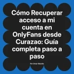 Recuperar acceso a mi cuenta en OnlyFans desde Curazao: Guía completa paso a paso