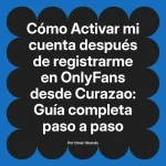 Activar mi cuenta después de registrarme en OnlyFans desde Curazao: Guía completa paso a paso